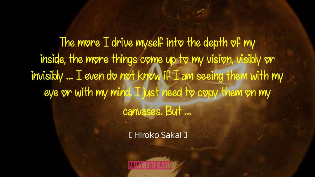 Hiroko Sakai Quotes: The more I drive myself