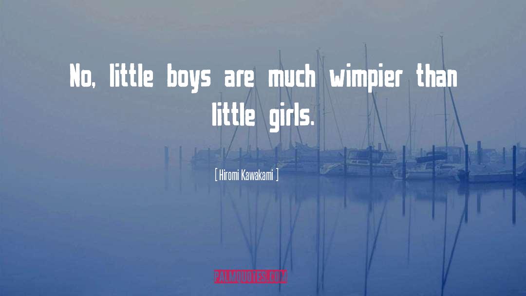 Hiromi Kawakami Quotes: No, little boys are much