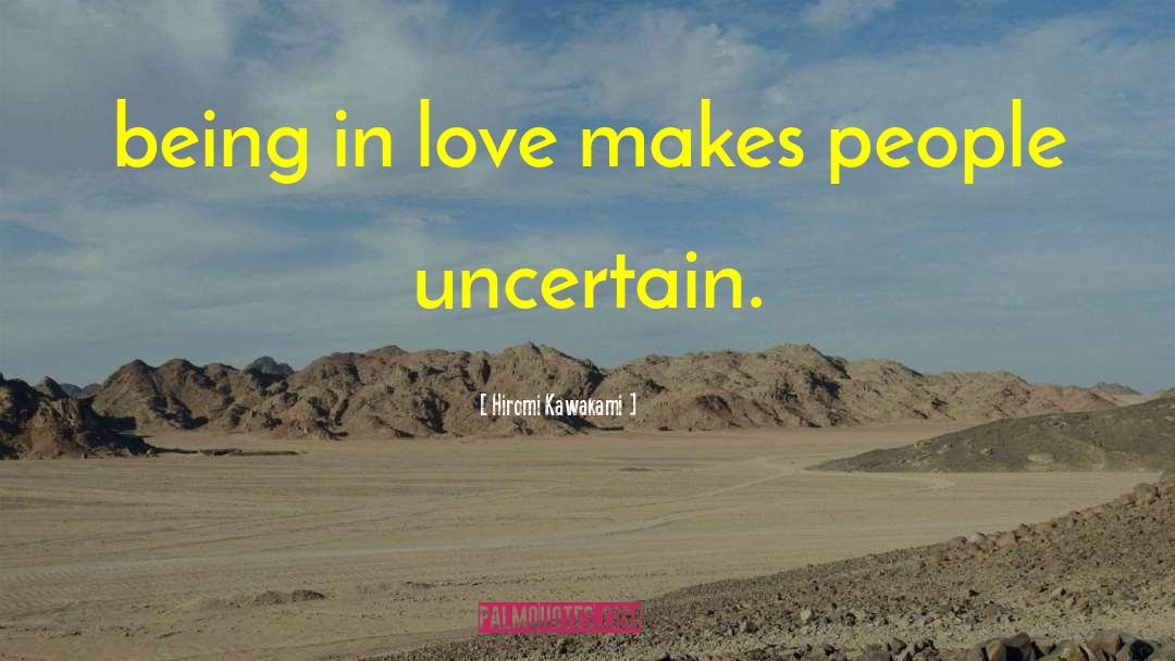 Hiromi Kawakami Quotes: being in love makes people