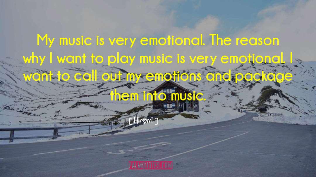 Hiromi Quotes: My music is very emotional.