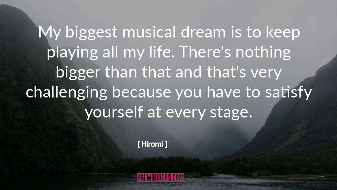 Hiromi Quotes: My biggest musical dream is