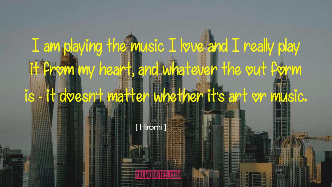 Hiromi Quotes: I am playing the music