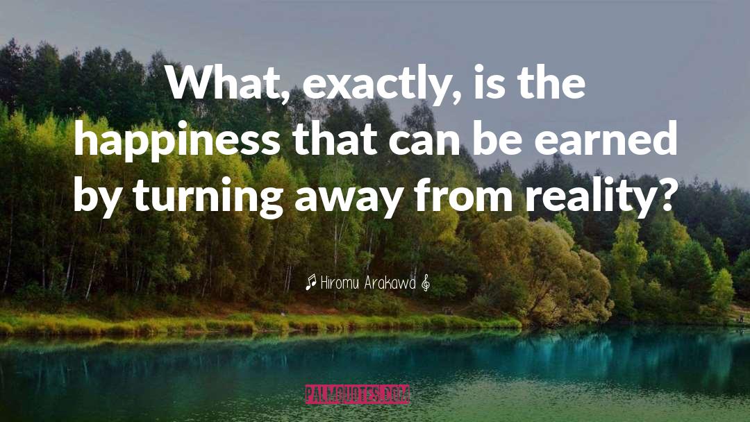 Hiromu Arakawa Quotes: What, exactly, is the happiness