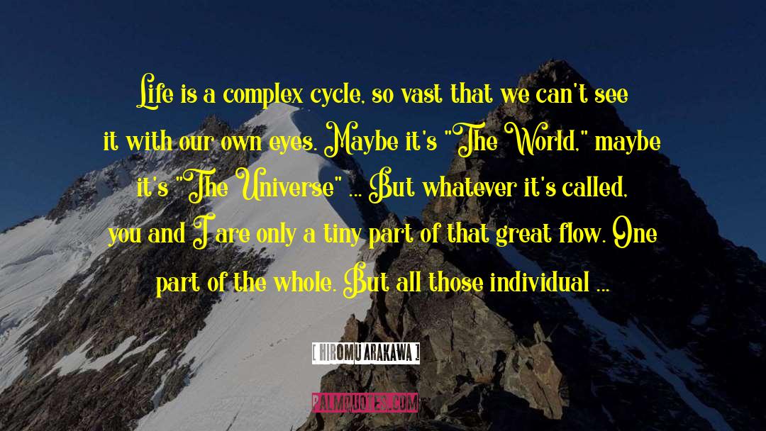 Hiromu Arakawa Quotes: Life is a complex cycle,