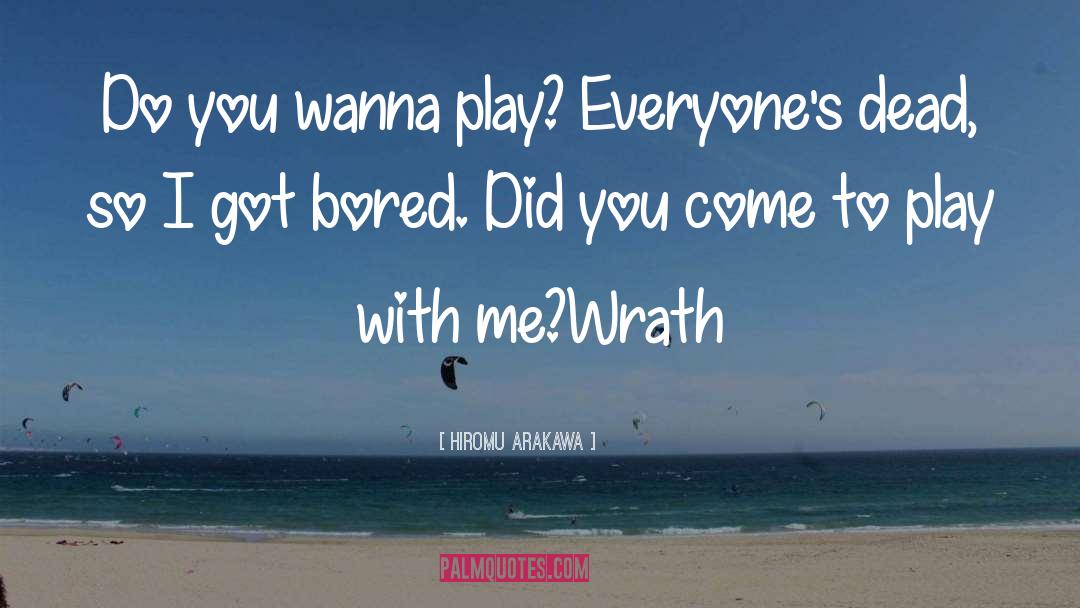 Hiromu Arakawa Quotes: Do you wanna play? Everyone's