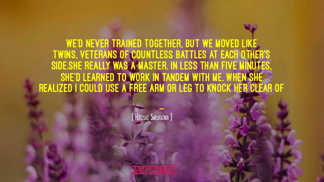 Hiroshi Sakurazaka Quotes: We'd never trained together, but