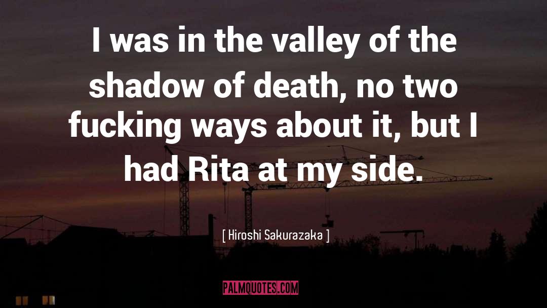 Hiroshi Sakurazaka Quotes: I was in the valley