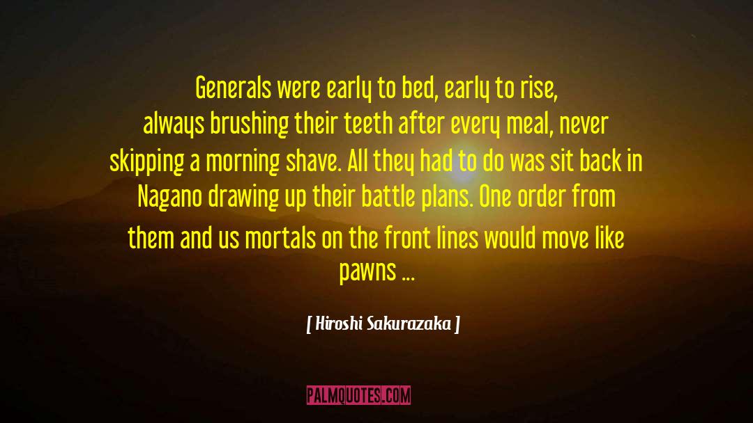 Hiroshi Sakurazaka Quotes: Generals were early to bed,