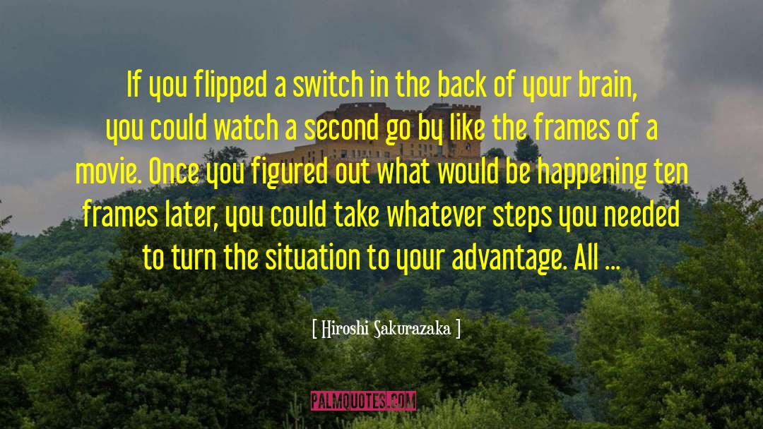 Hiroshi Sakurazaka Quotes: If you flipped a switch