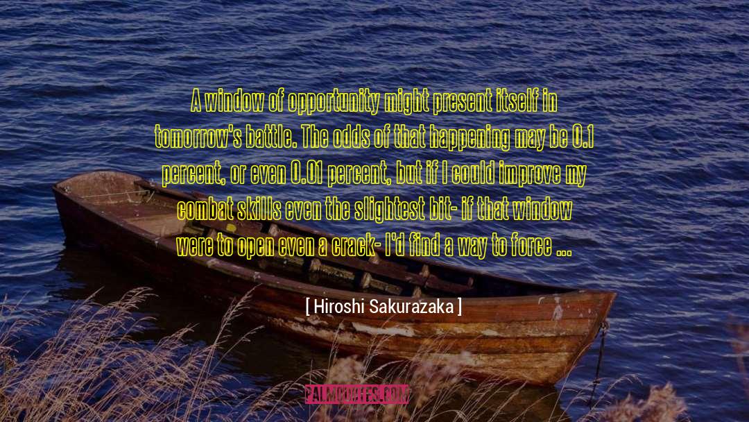 Hiroshi Sakurazaka Quotes: A window of opportunity might