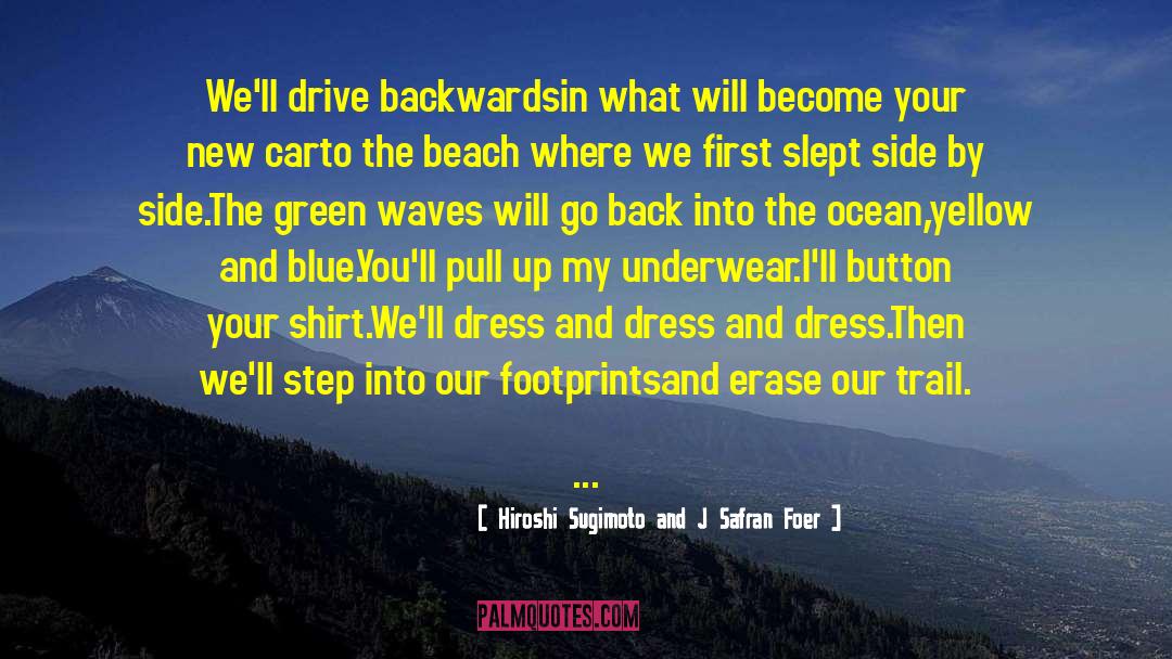 Hiroshi Sugimoto And J Safran Foer Quotes: We'll drive backwards<br />in what