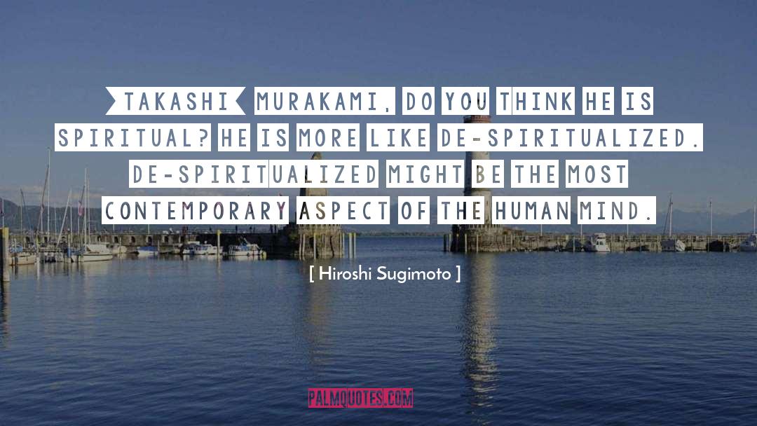 Hiroshi Sugimoto Quotes: [Takashi] Murakami, do you think