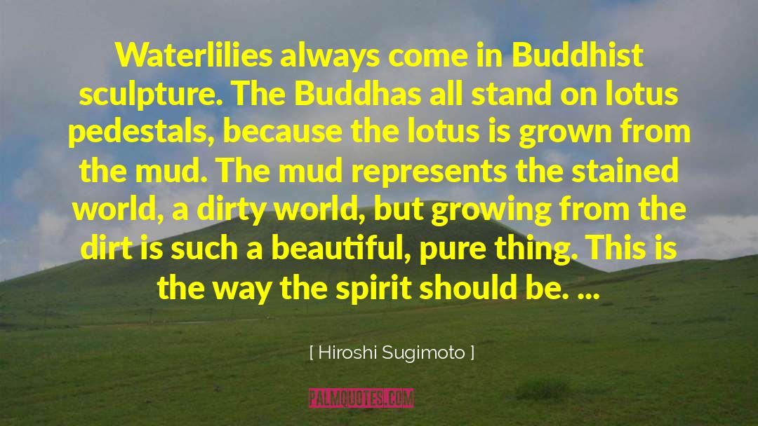Hiroshi Sugimoto Quotes: Waterlilies always come in Buddhist