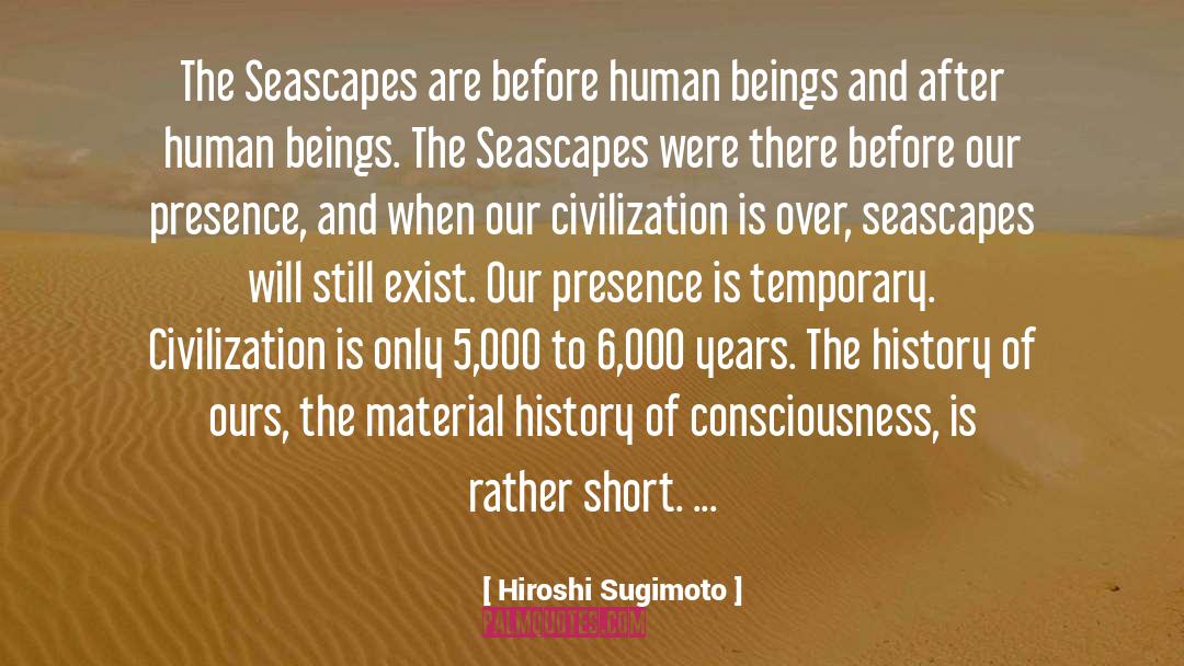 Hiroshi Sugimoto Quotes: The Seascapes are before human