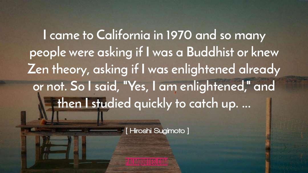 Hiroshi Sugimoto Quotes: I came to California in