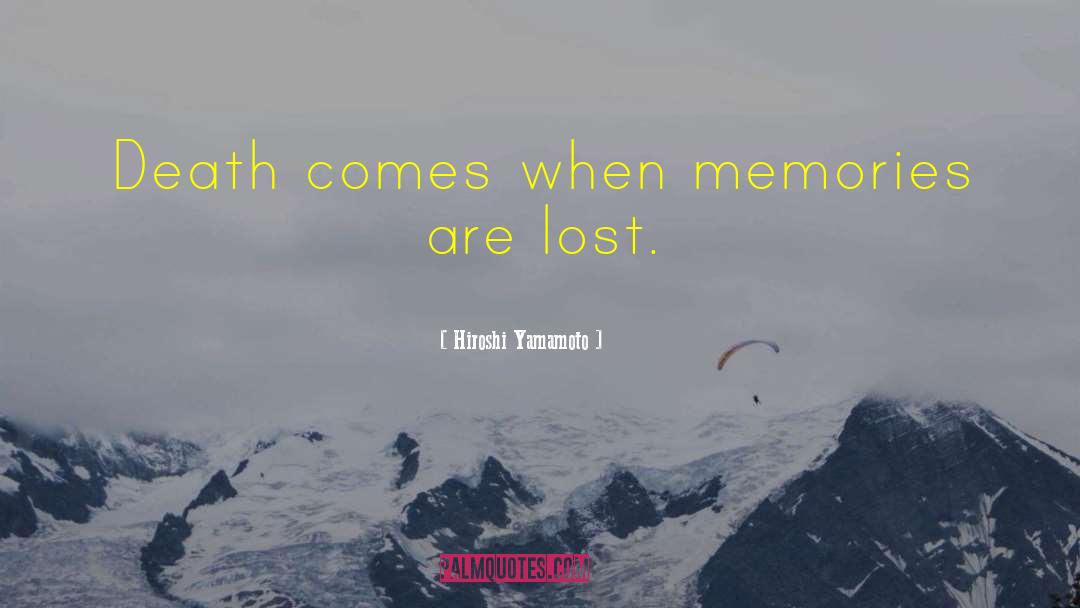 Hiroshi Yamamoto Quotes: Death comes when memories are