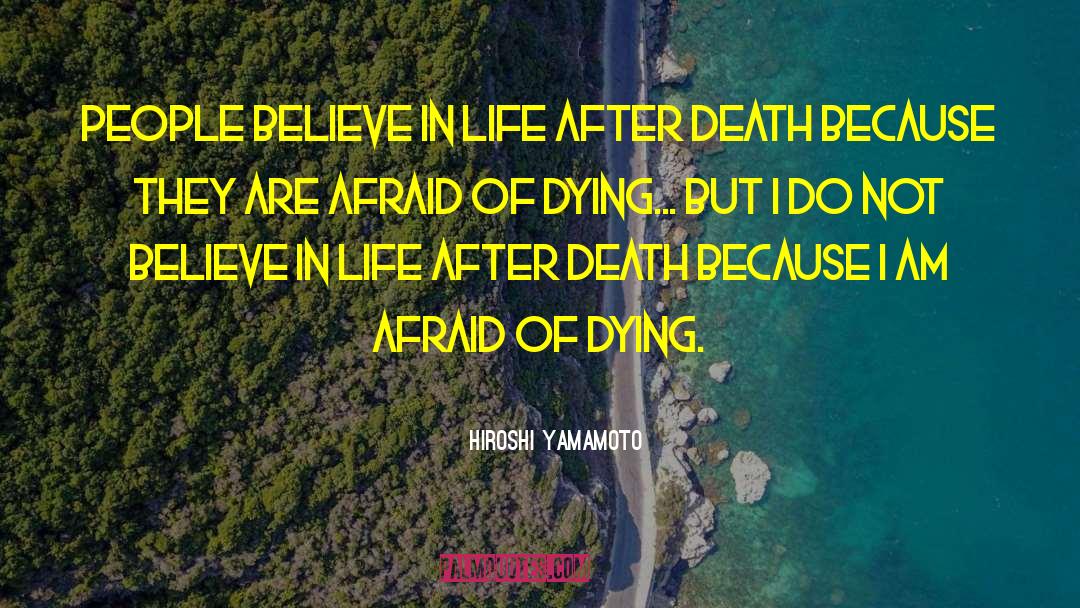 Hiroshi Yamamoto Quotes: People believe in life after