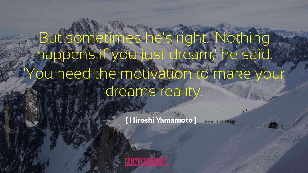 Hiroshi Yamamoto Quotes: But sometimes he's right. 'Nothing