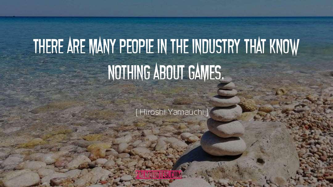 Hiroshi Yamauchi Quotes: There are many people in