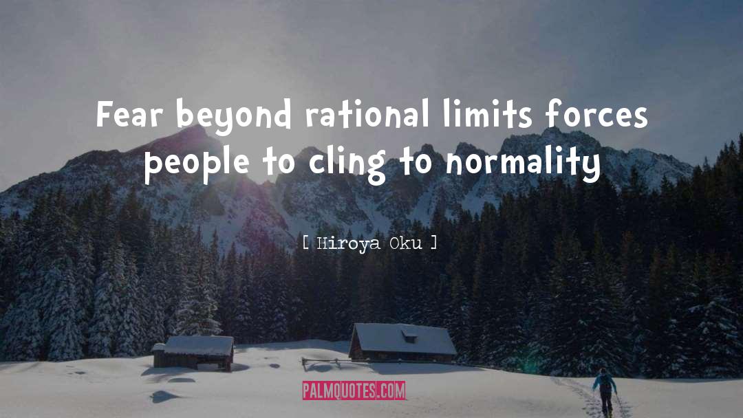 Hiroya Oku Quotes: Fear beyond rational limits forces
