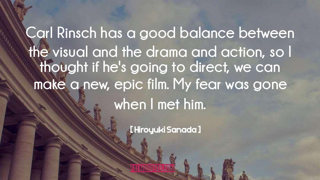 Hiroyuki Sanada Quotes: Carl Rinsch has a good