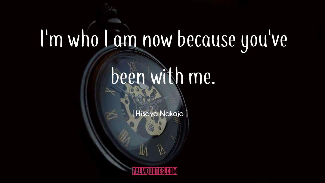 Hisaya Nakajo Quotes: I'm who I am now
