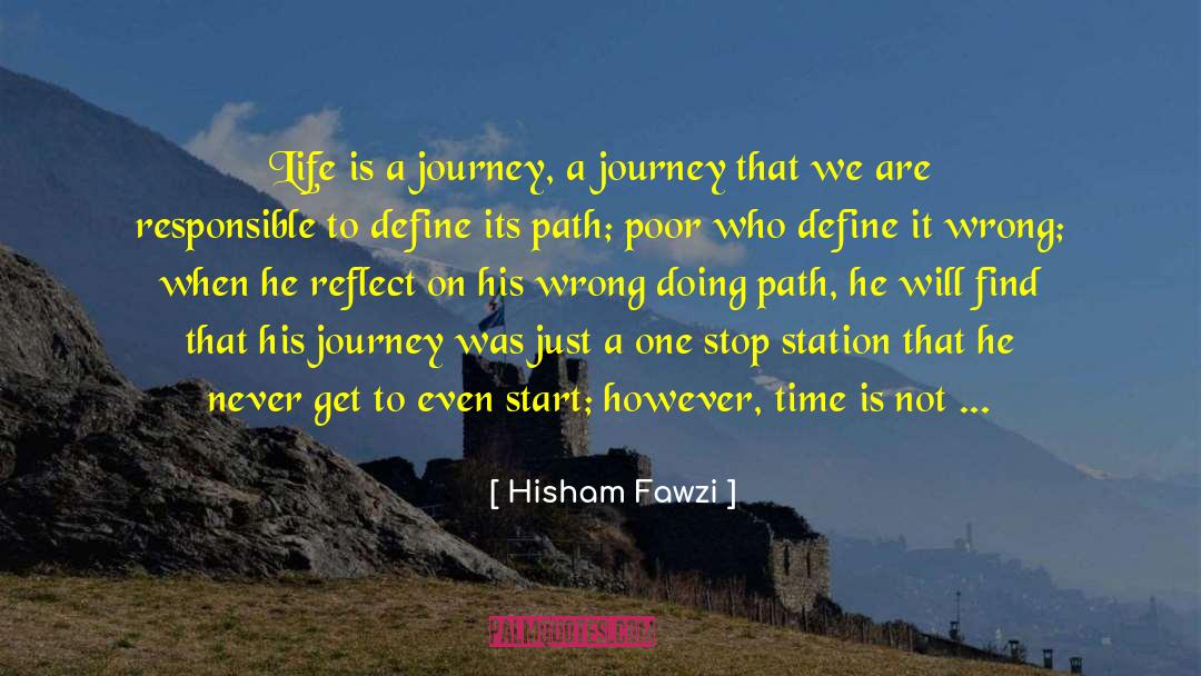 Hisham Fawzi Quotes: Life is a journey, a
