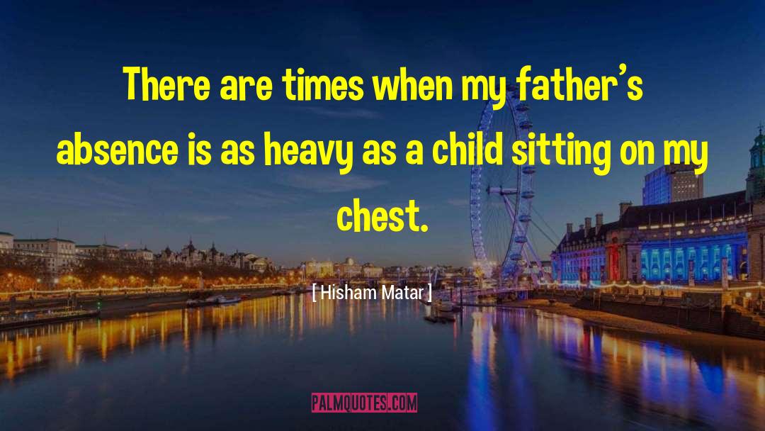 Hisham Matar Quotes: There are times when my