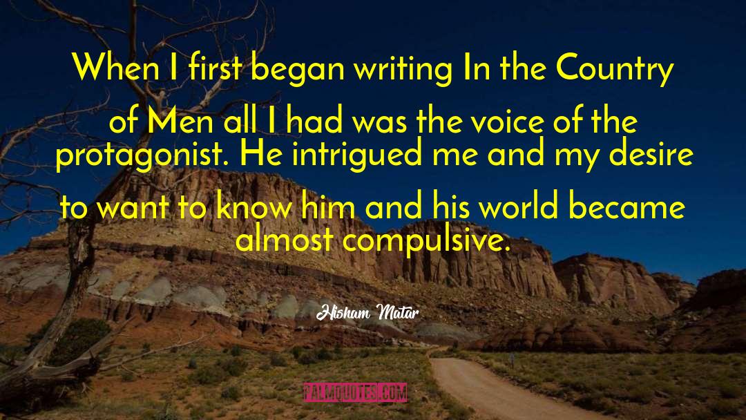 Hisham Matar Quotes: When I first began writing