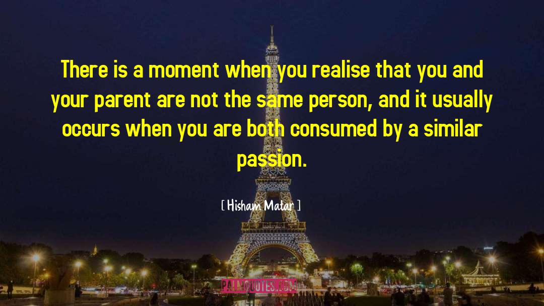 Hisham Matar Quotes: There is a moment when