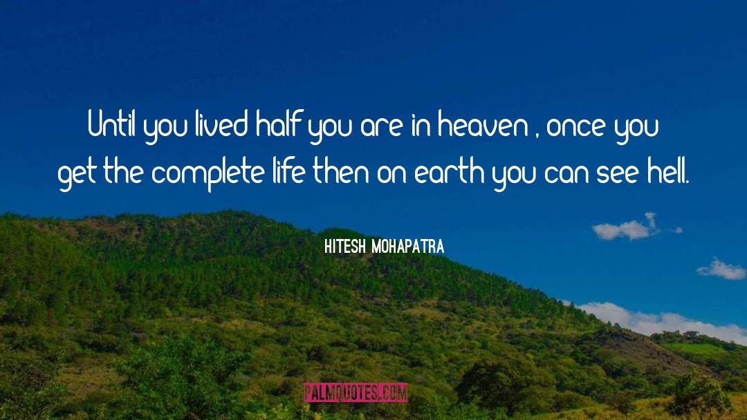 Hitesh Mohapatra Quotes: Until you lived half you