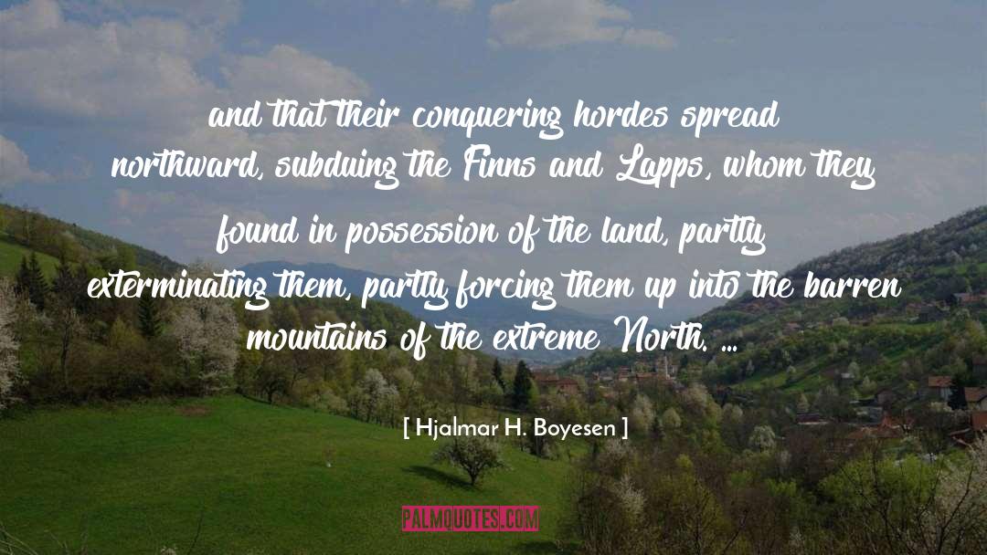 Hjalmar H. Boyesen Quotes: and that their conquering hordes