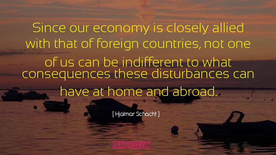 Hjalmar Schacht Quotes: Since our economy is closely