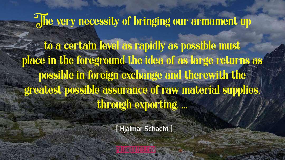 Hjalmar Schacht Quotes: The very necessity of bringing