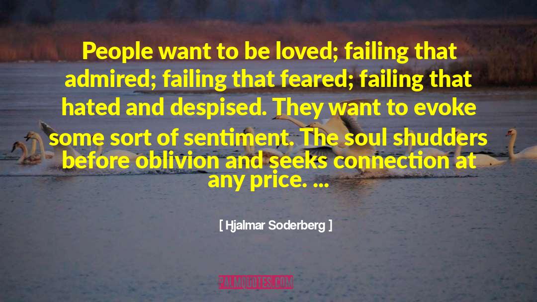 Hjalmar Soderberg Quotes: People want to be loved;
