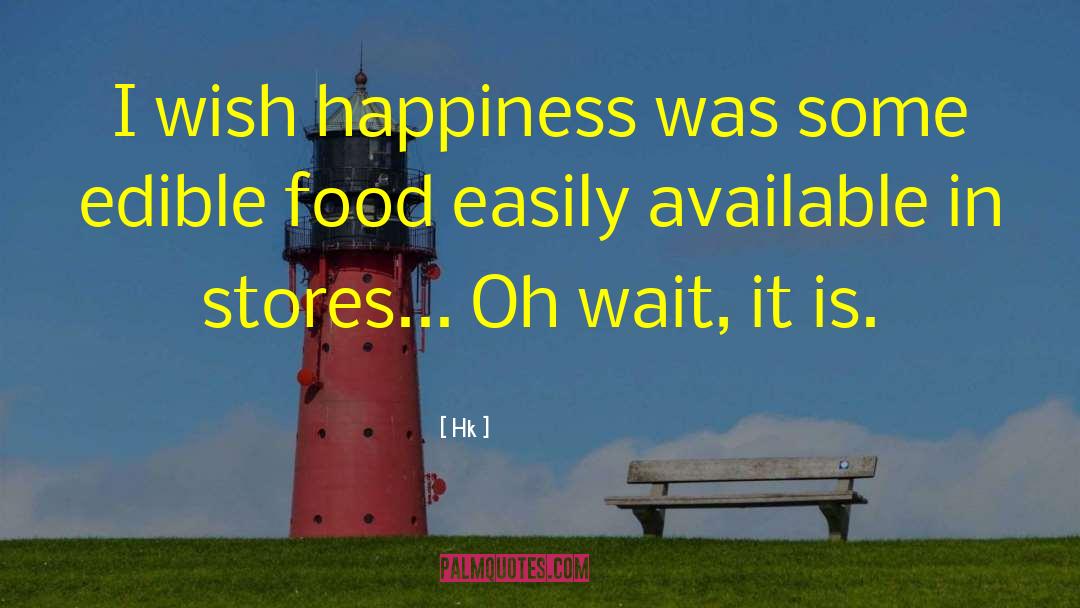 Hk Quotes: I wish happiness was some