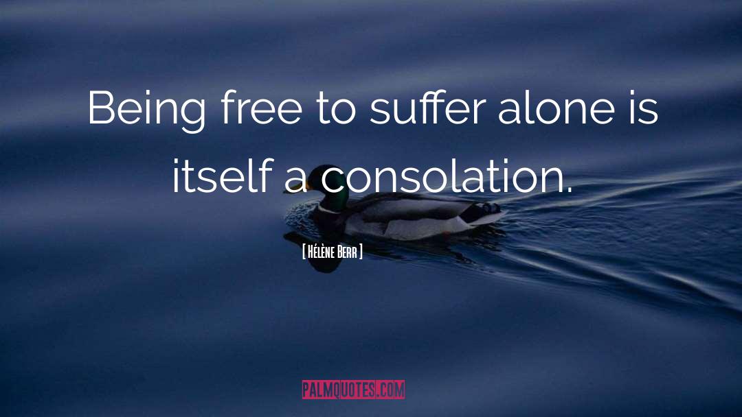 Hélène Berr Quotes: Being free to suffer alone