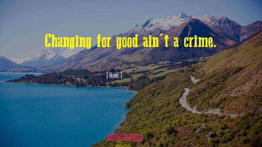 Hlovate Quotes: Changing for good ain't a