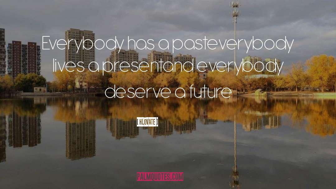 Hlovate Quotes: Everybody has a past<br>everybody lives
