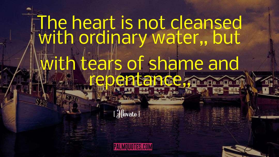 Hlovate Quotes: The heart is not cleansed