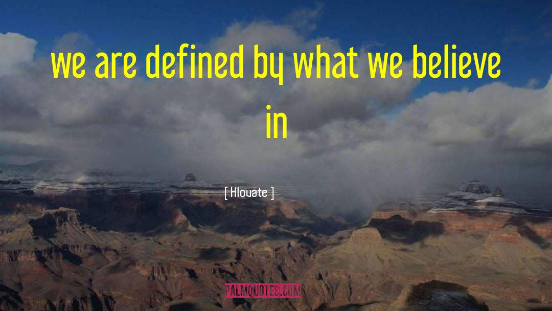 Hlovate Quotes: we are defined by what