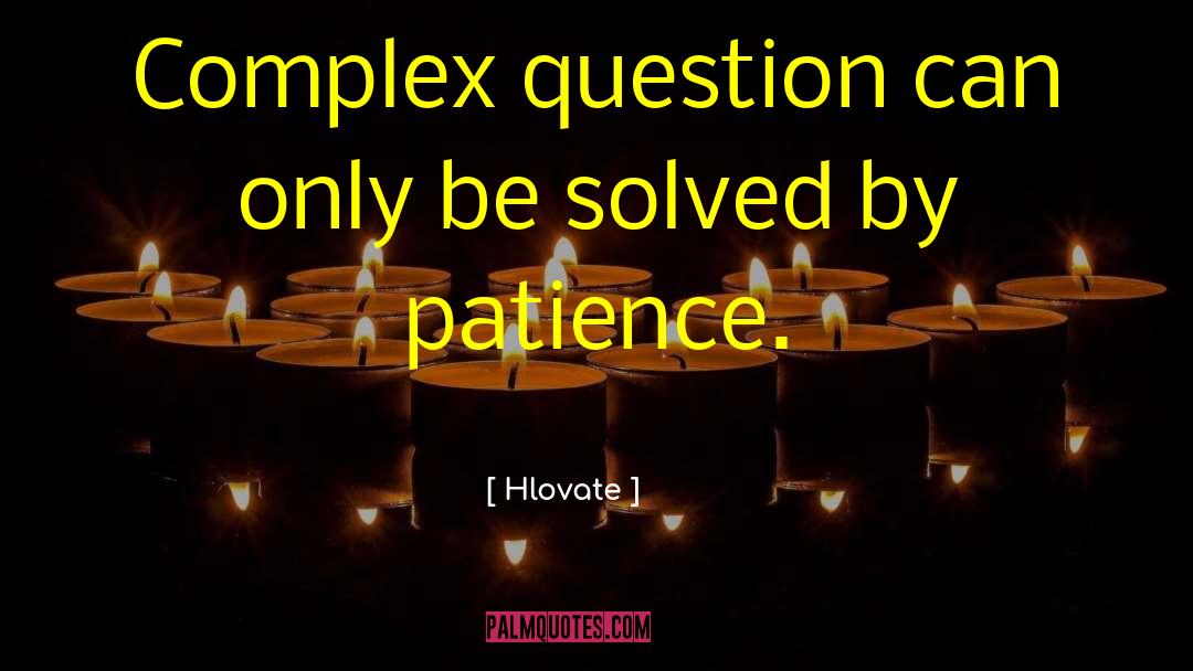 Hlovate Quotes: Complex question can only be