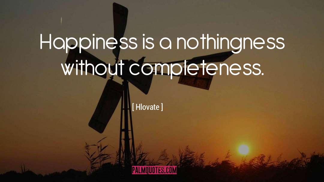 Hlovate Quotes: Happiness is a nothingness without