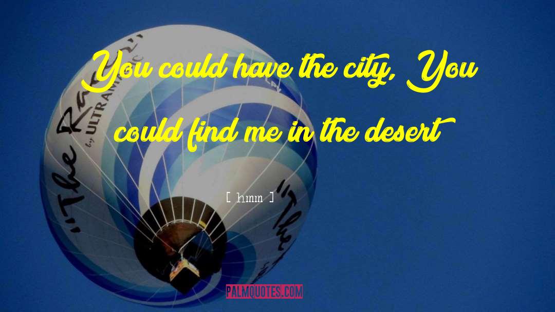 Hmm Quotes: You could have the city,