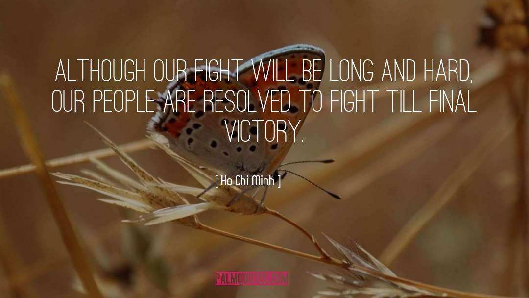 Ho Chi Minh Quotes: Although our fight will be