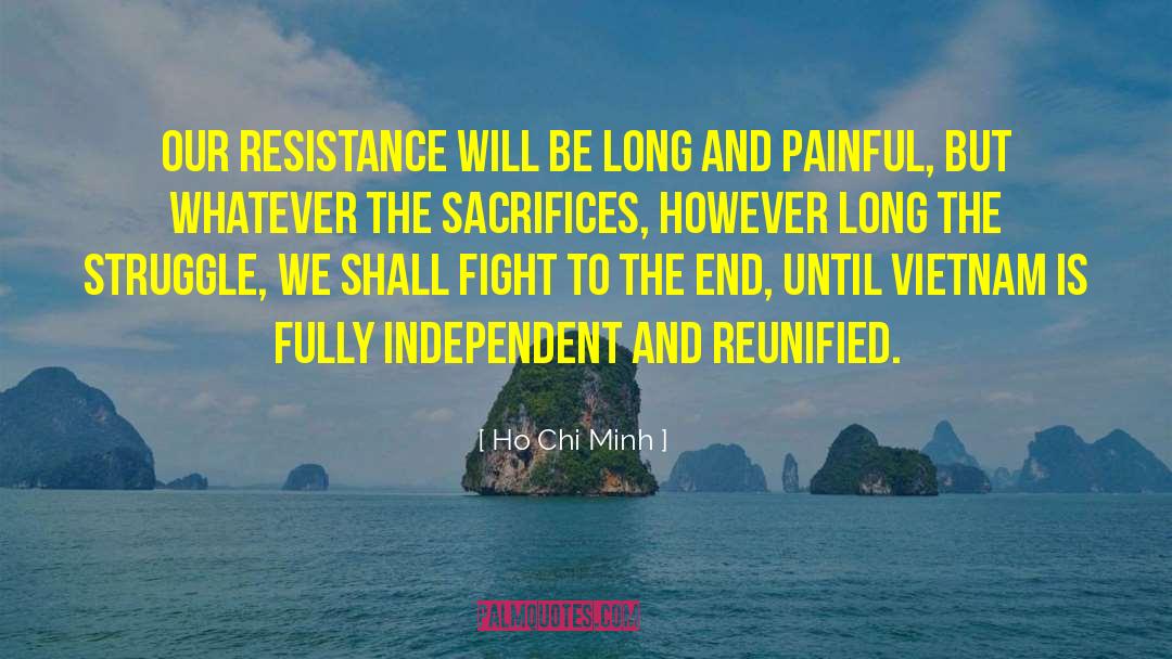 Ho Chi Minh Quotes: Our resistance will be long