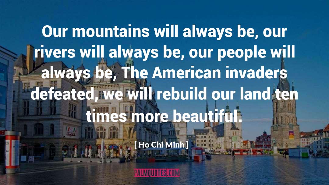 Ho Chi Minh Quotes: Our mountains will always be,