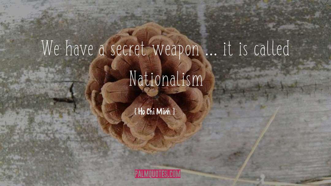 Ho Chi Minh Quotes: We have a secret weapon