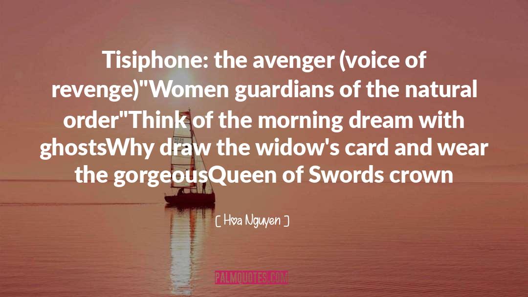 Hoa Nguyen Quotes: Tisiphone: the avenger (voice of