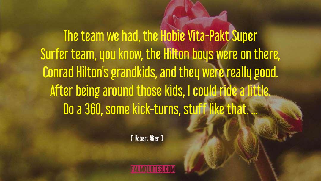 Hobart Alter Quotes: The team we had, the